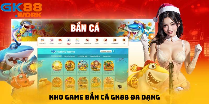 Kho game tại GK88 với đa dạng đầy đủ trò chơi bắn cá