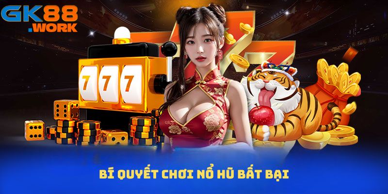 Bí quyết chơi nổ hũ bất bại